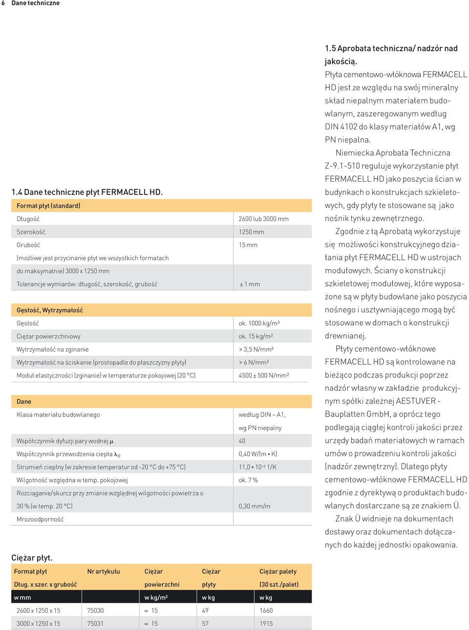 szerokość, grubość ± 1 mm Gęstość, Wytrzymałość Gęstość ok. 1000 kg/m3 Ciężar powierzchniowy ok.