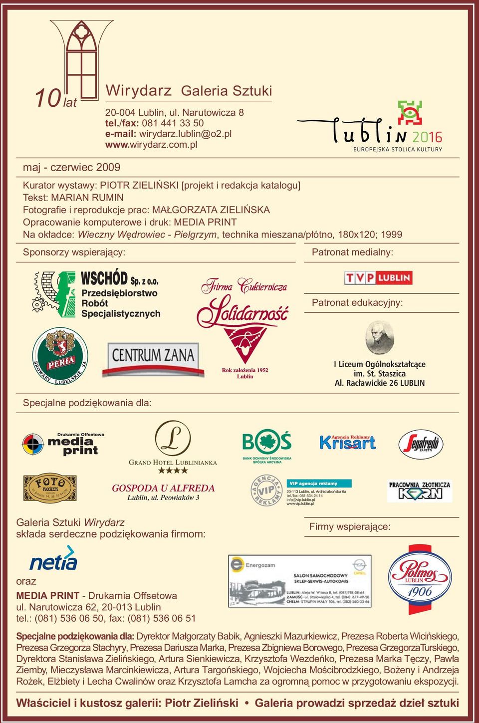 PRINT Na ok adce: Wieczny W drowiec - Pielgrzym, technika mieszana/p ótno, 180x120; 1999 Sponsorzy wspierajàcy: Patronat medialny: Patronat edukacyjny: Specjalne podzi kowania dla: I Liceum
