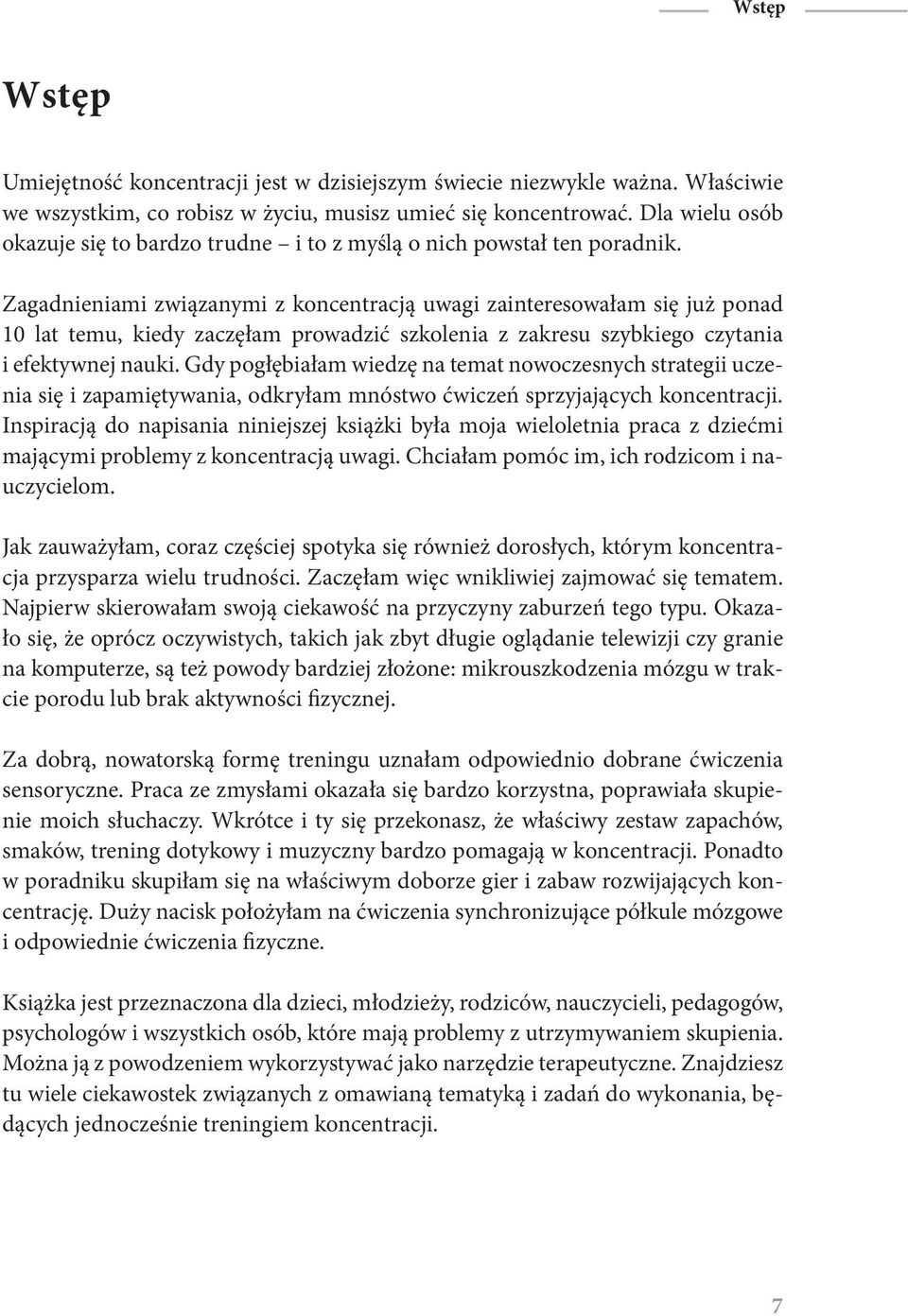 Zagadnieniami związanymi z koncentracją uwagi zainteresowałam się już ponad 10 lat temu, kiedy zaczęłam prowadzić szkolenia z zakresu szybkiego czytania i efektywnej nauki.