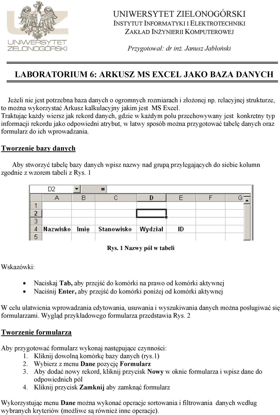 relacyjnej strukturze, to można wykorzystać Arkusz kalkulacyjny jakim jest MS Excel.