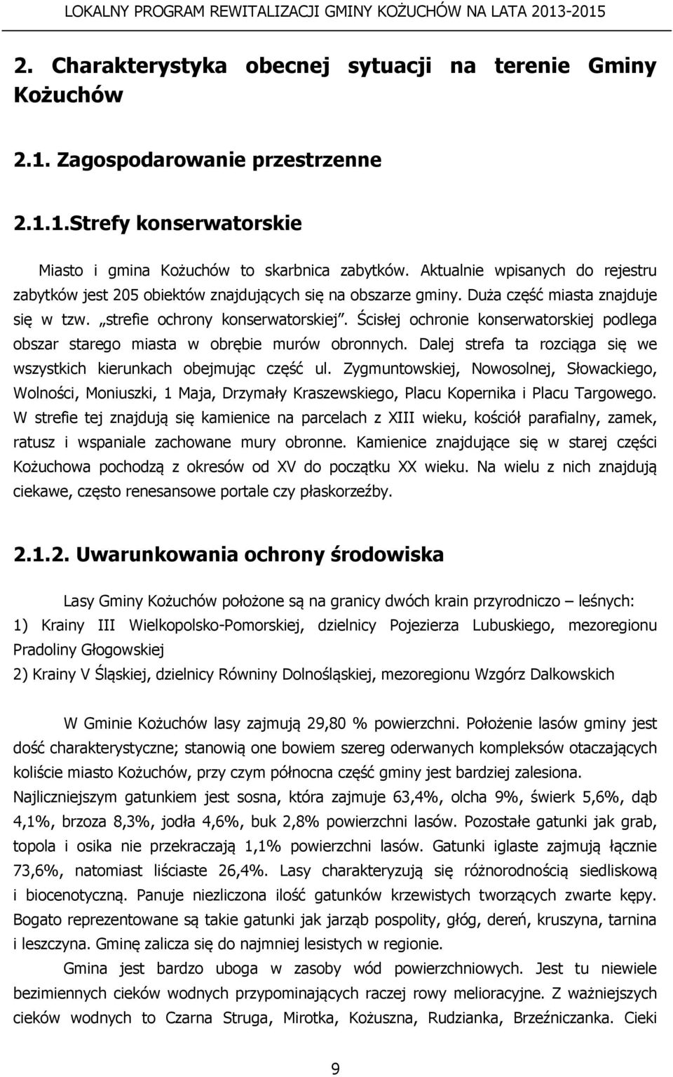 Ścisłej ochronie konserwatorskiej podlega obszar starego miasta w obrębie murów obronnych. Dalej strefa ta rozciąga się we wszystkich kierunkach obejmując część ul.