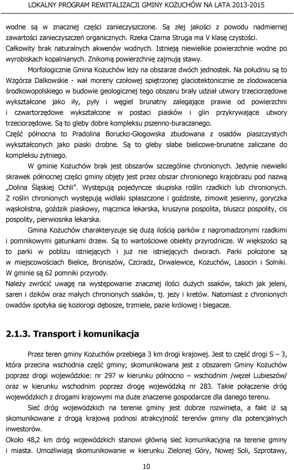 Morfologicznie Gmina Kożuchów leży na obszarze dwóch jednostek.
