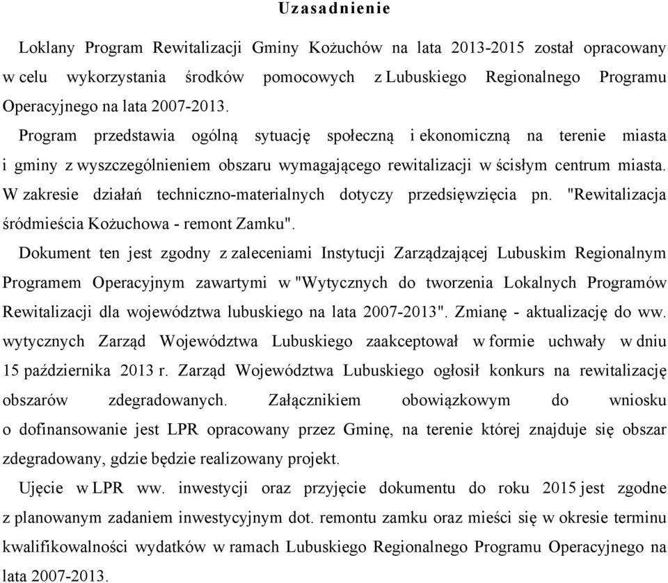 W zakresie działań techniczno-materialnych dotyczy przedsięwzięcia pn. "Rewitalizacja śródmieścia Kożuchowa - remont Zamku".