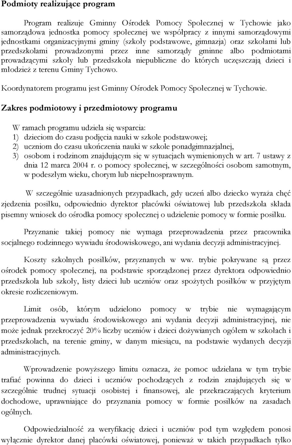 których uczęszczają dzieci i młodzież z terenu Gminy Tychowo. Koordynatorem programu jest Gminny Ośrodek Pomocy Społecznej w Tychowie.