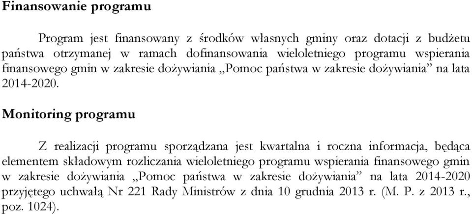 Monitoring programu Z realizacji programu sporządzana jest kwartalna i roczna informacja, będąca elementem składowym rozliczania wieloletniego programu