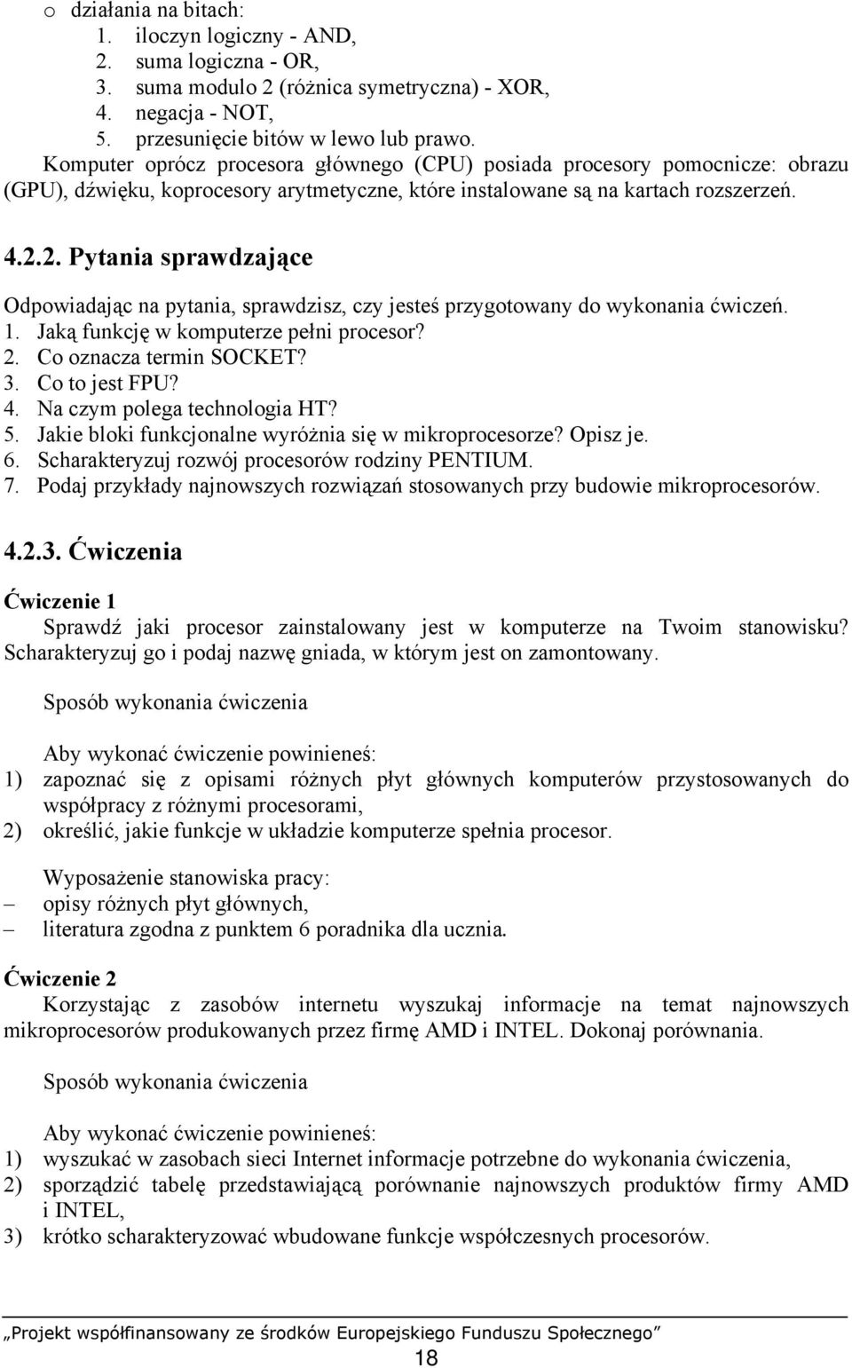 2. Pytania sprawdzające Odpowiadając na pytania, sprawdzisz, czy jesteś przygotowany do wykonania ćwiczeń. 1. Jaką funkcję w komputerze pełni procesor? 2. Co oznacza termin SOCKET? 3. Co to jest FPU?