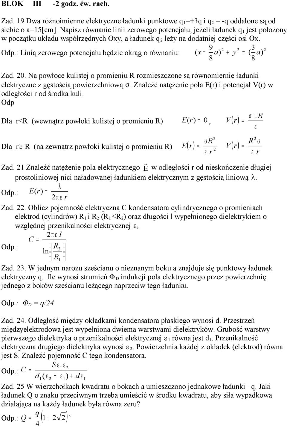 9 3 Linią zerwe ptencjału będzie krą równaniu: ( x a) + y ( a) 8 8 Zad. 0. Na pwłce kulistej prieniu R rzieszczne są równiernie ładunki elektryczne z ęstścią pwierzchniwą σ.