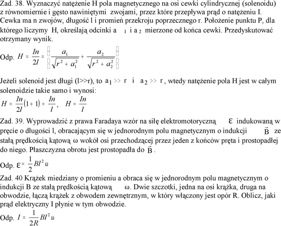 In a a H + l r + a r + a Jeżeli slenid jest dłui (l>>r), t a > > r i a > > r, wtedy natężenie pla H jest w cały slenidzie takie sa i wynsi: H In In In ( + ), H l l l Zad. 39.