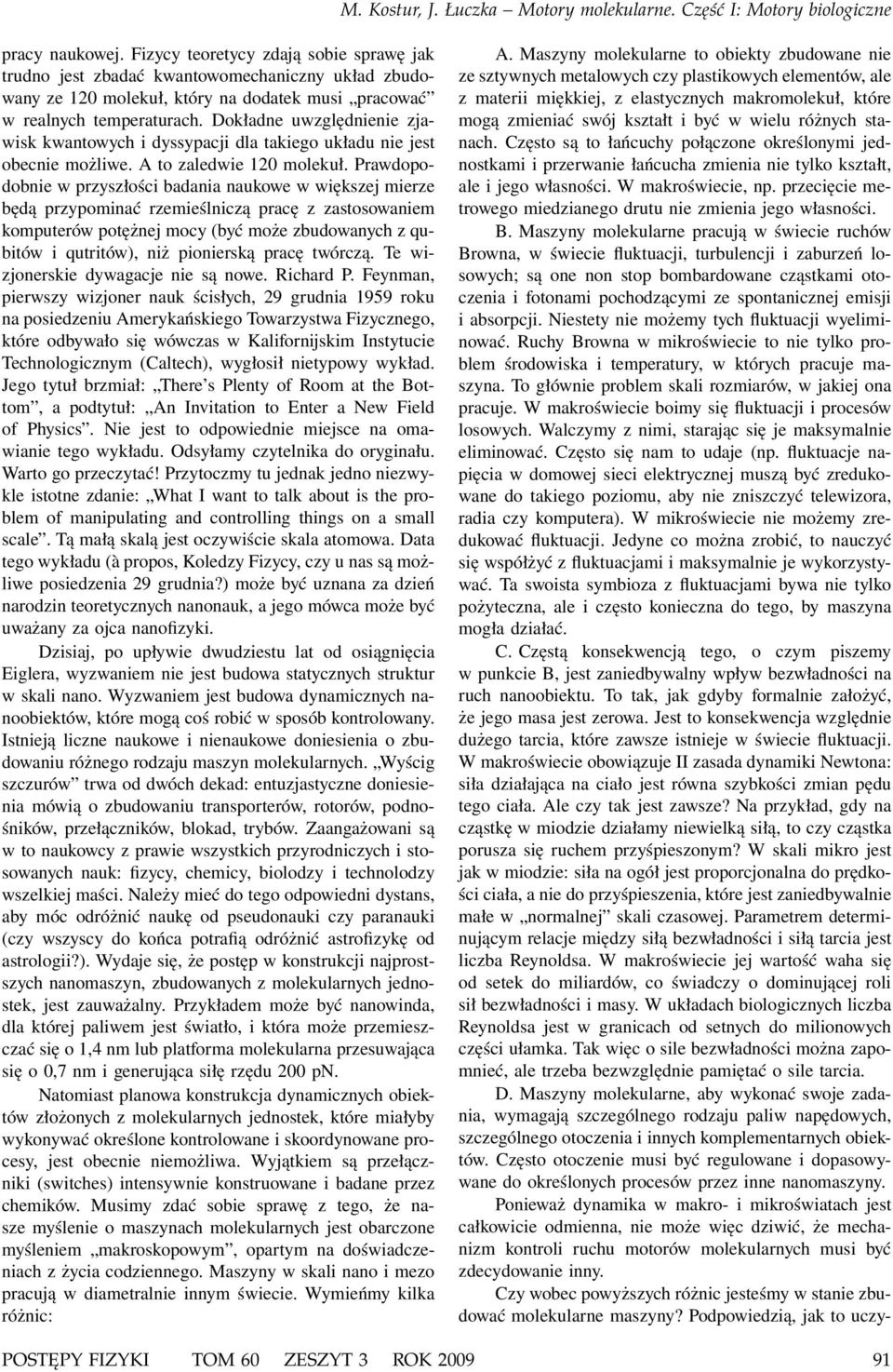 Prawdopodobnie w przyszłości badania naukowe w większej mierze będą przypominać rzemieślniczą pracę z zastosowaniem komputerów potężnej mocy (być może zbudowanych z qubitów i qutritów), niż