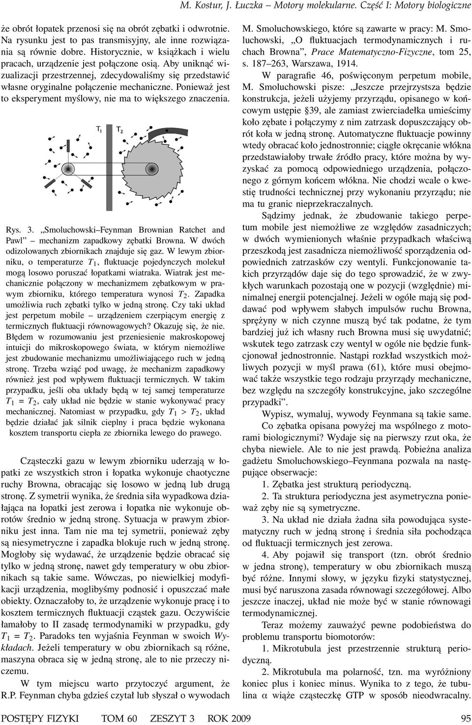 Ponieważ jest to eksperyment myślowy, nie ma to większego znaczenia. Rys. 3. Smoluchowski Feynman Brownian Ratchet and Pawl mechanizm zapadkowy zębatki Browna.