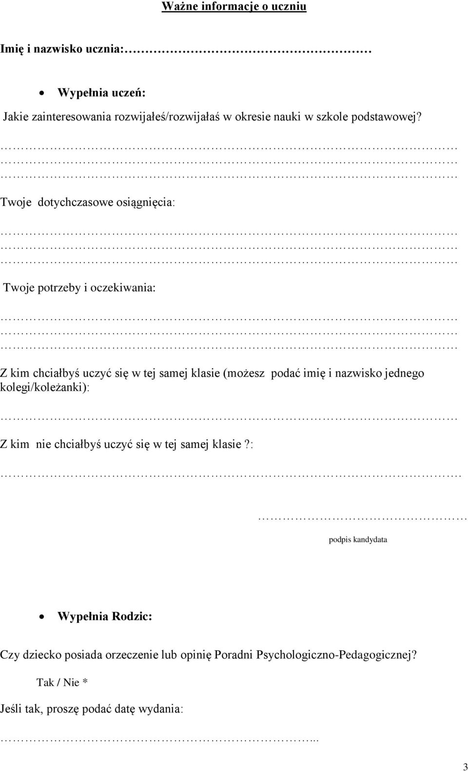 Twoje dotychczasowe osiągnięcia: Twoje potrzeby i oczekiwania: Z kim chciałbyś uczyć się w tej samej klasie (możesz podać imię i