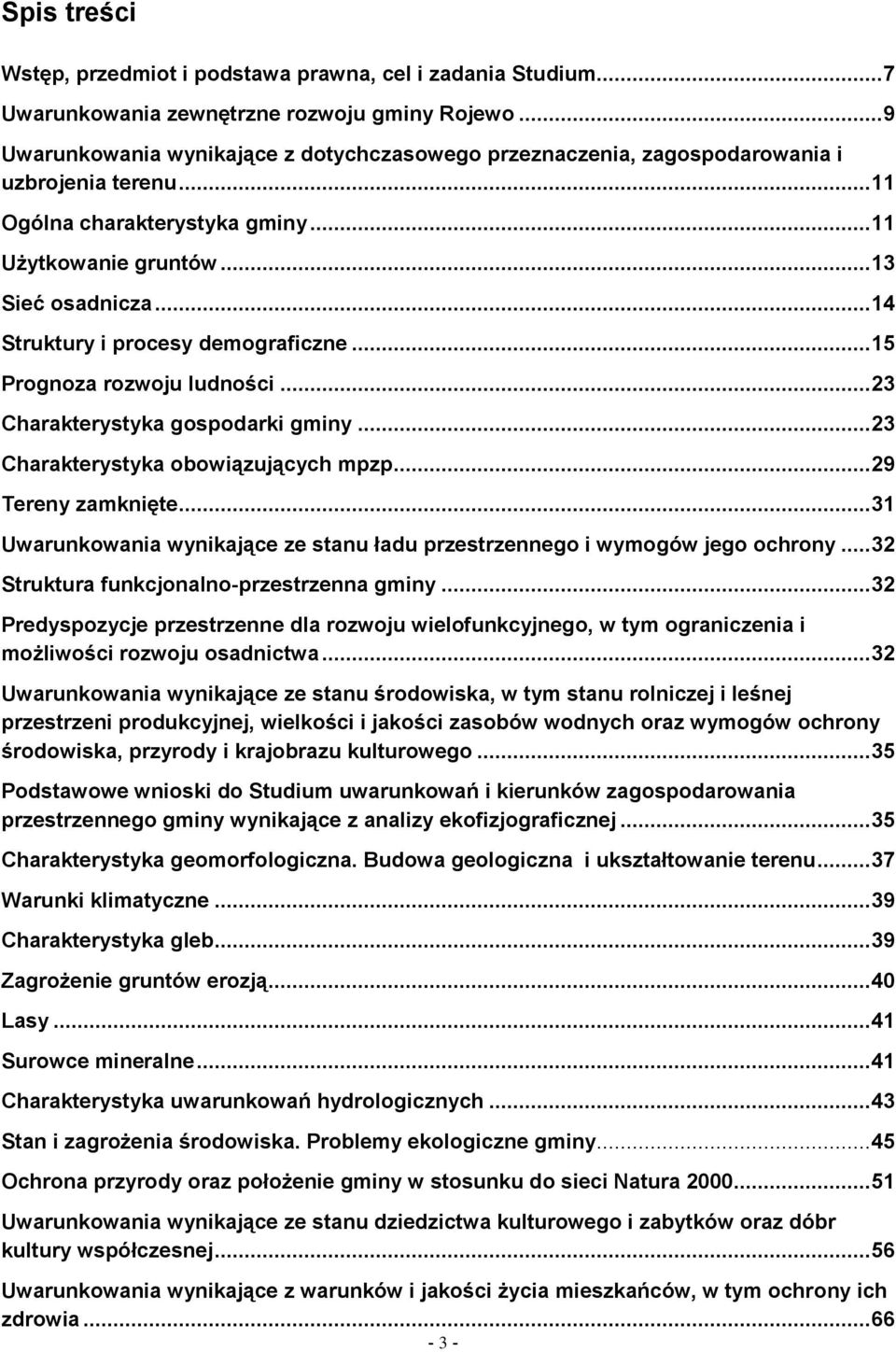 .. 14 Struktury i procesy demograficzne... 15 Prognoza rozwoju ludności... 23 Charakterystyka gospodarki gminy... 23 Charakterystyka obowiązujących mpzp... 29 Tereny zamknięte.