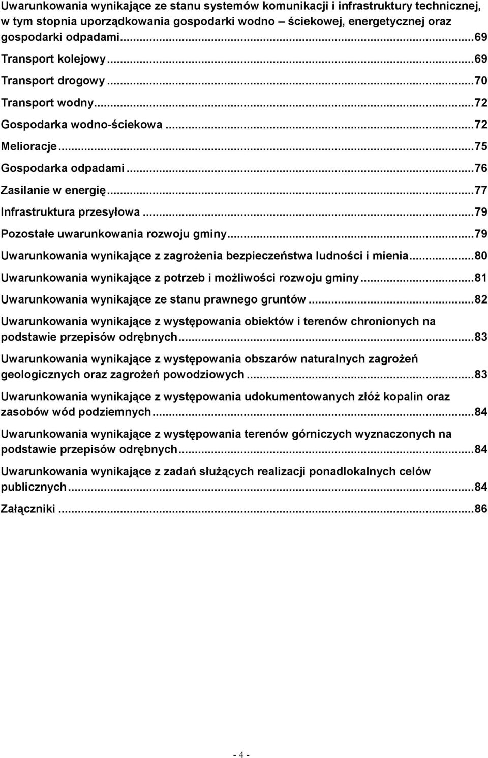 .. 77 Infrastruktura przesyłowa... 79 Pozostałe uwarunkowania rozwoju gminy... 79 Uwarunkowania wynikające z zagrożenia bezpieczeństwa ludności i mienia.