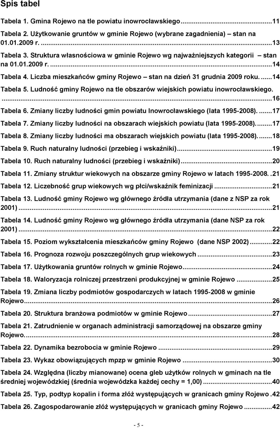 Ludność gminy Rojewo na tle obszarów wiejskich powiatu inowrocławskiego.... 16 Tabela 6. Zmiany liczby ludności gmin powiatu Inowrocławskiego (lata 1995-2008).... 17 Tabela 7.