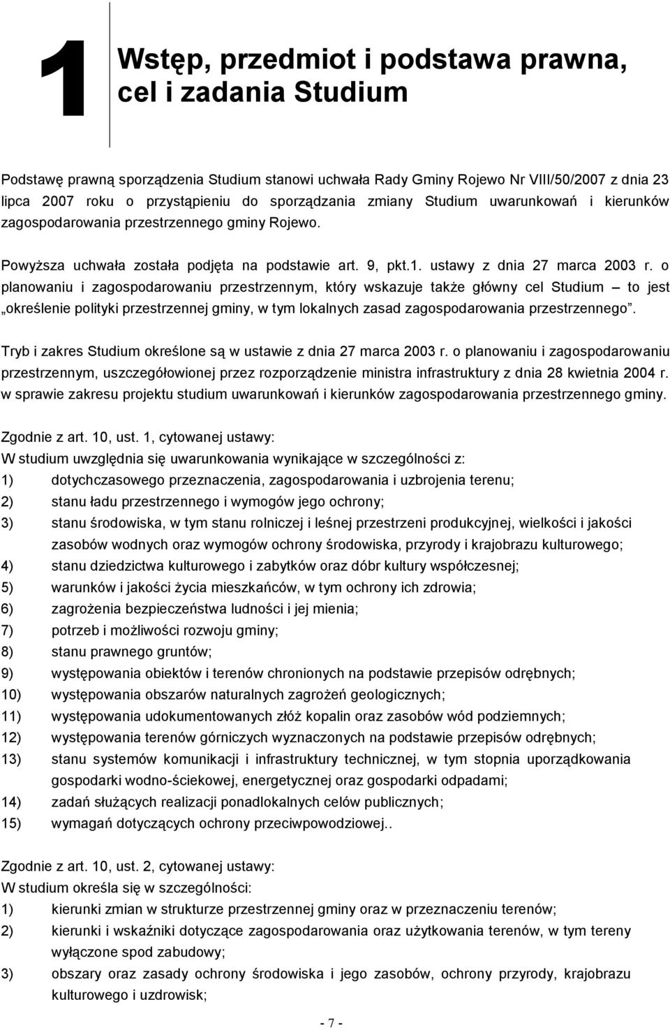 o planowaniu i zagospodarowaniu przestrzennym, który wskazuje także główny cel Studium to jest określenie polityki przestrzennej gminy, w tym lokalnych zasad zagospodarowania przestrzennego.