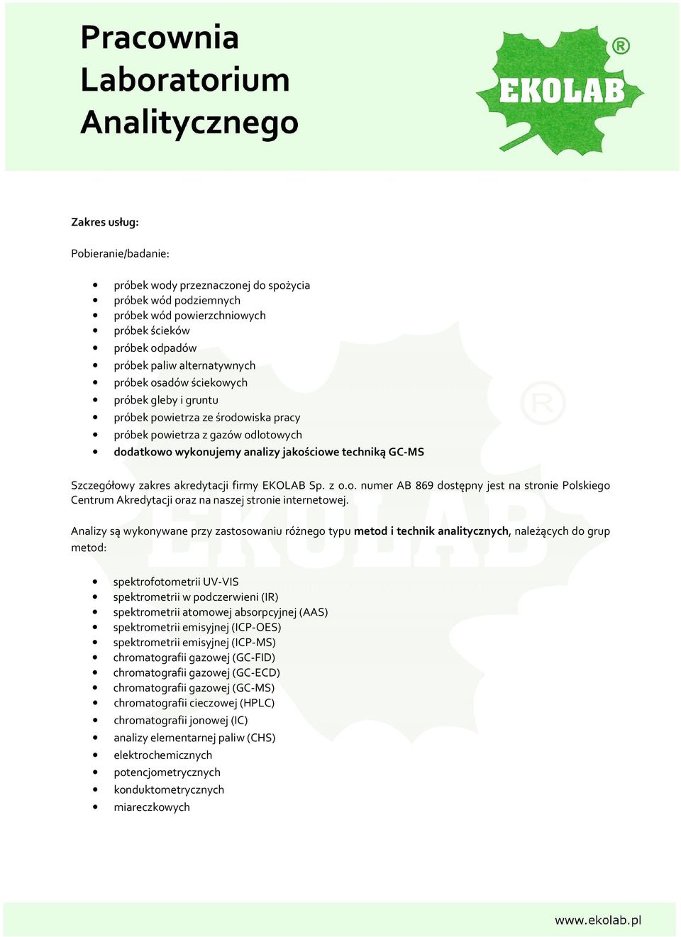 EKOLAB Sp. z o.o. numer AB 869 dostępny jest na stronie Polskiego Centrum Akredytacji oraz na naszej stronie internetowej.