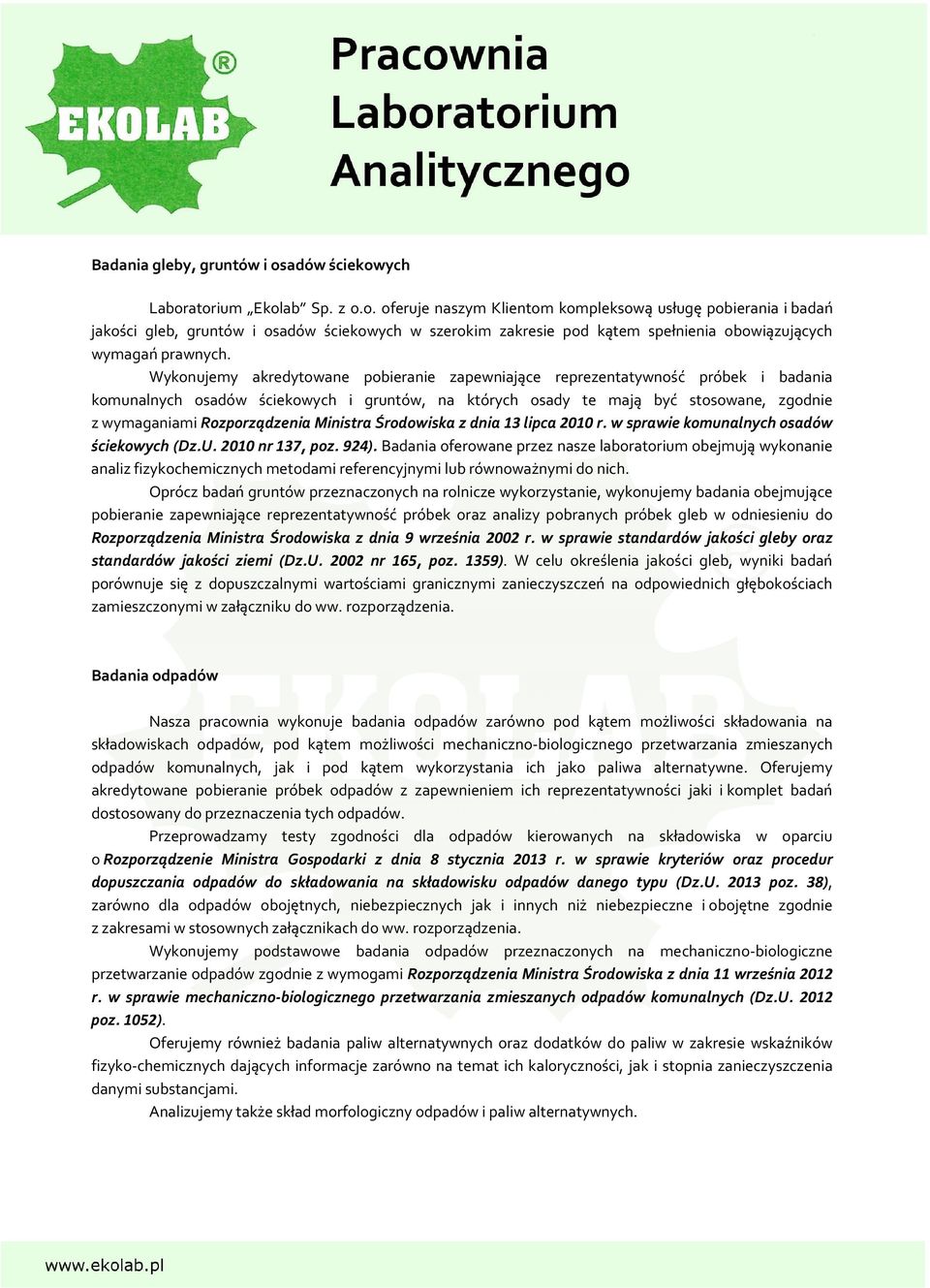 Wykonujemy akredytowane pobieranie zapewniające reprezentatywność próbek i badania komunalnych osadów ściekowych i gruntów, na których osady te mają być stosowane, zgodnie z wymaganiami
