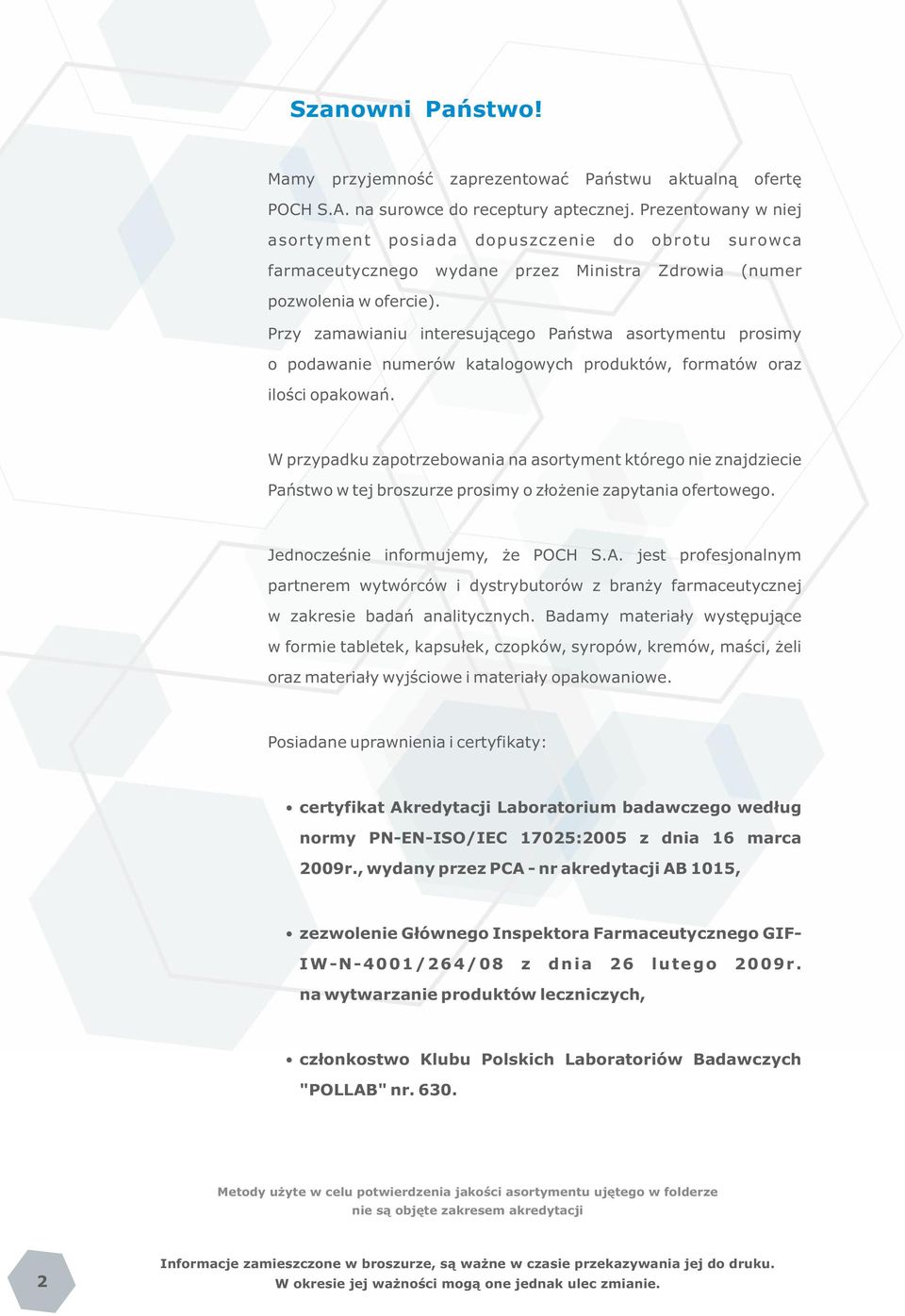 Przy zamawianiu interesującego Państwa asortymentu prosimy o podawanie numerów katalogowych produktów, formatów oraz ilości opakowań.