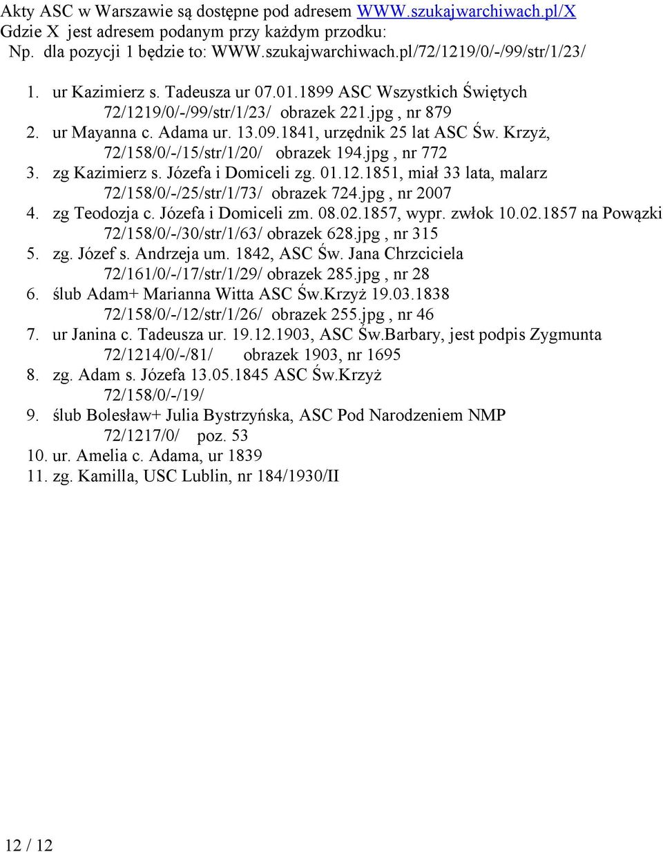 Krzyż, 72/158/0/-/15/str/1/20/ obrazek 194.jpg, nr 772 3. zg Kazimierz s. Józefa i Domiceli zg. 01.12.1851, miał 33 lata, malarz 72/158/0/-/25/str/1/73/ obrazek 724.jpg, nr 2007 4. zg Teodozja c.