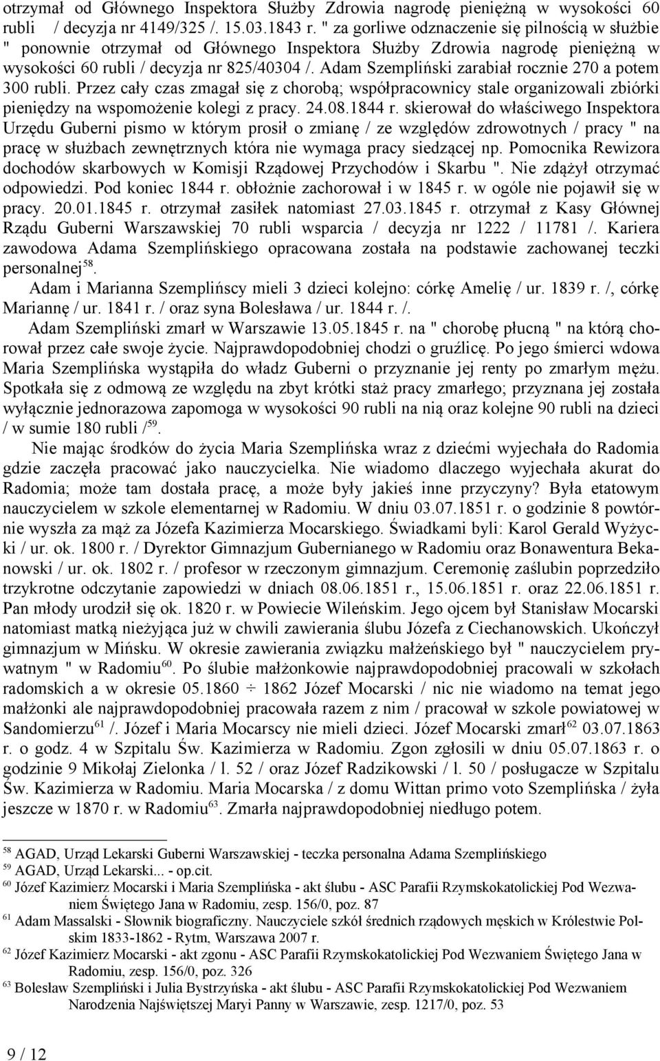 Adam Szempliński zarabiał rocznie 270 a potem 300 rubli. Przez cały czas zmagał się z chorobą; współpracownicy stale organizowali zbiórki pieniędzy na wspomożenie kolegi z pracy. 24.08.1844 r.