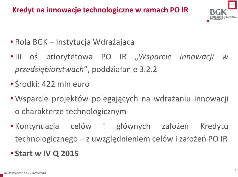 2 Środki: 422 mln euro Wsparcie projektów polegających na wdrażaniu innowacji o charakterze