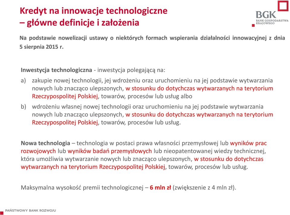 dotychczas wytwarzanych na terytorium Rzeczypospolitej Polskiej, towarów, procesów lub usług albo b) wdrożeniu własnej nowej technologii oraz uruchomieniu na jej podstawie wytwarzania nowych lub