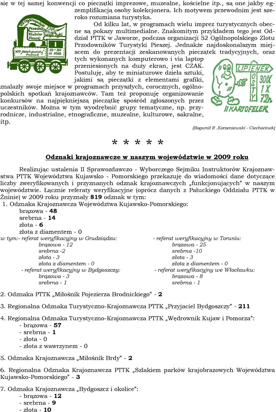 Znakomitym przykładem tego jest Oddział PTTK w Jaworze, podczas organizacji 52 Ogólnopolskiego Zlotu Przodowników Turystyki Pieszej.