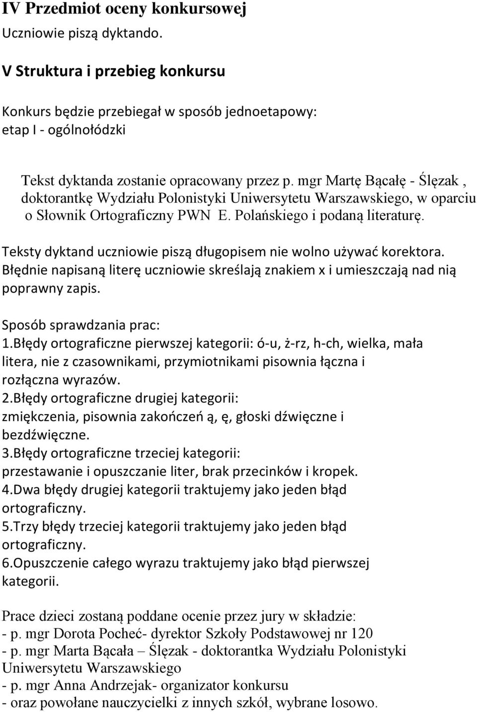 mgr Martę Bącałę - Ślęzak, doktorantkę Wydziału Polonistyki Uniwersytetu Warszawskiego, w oparciu o Słownik Ortograficzny PWN E. Polańskiego i podaną literaturę.