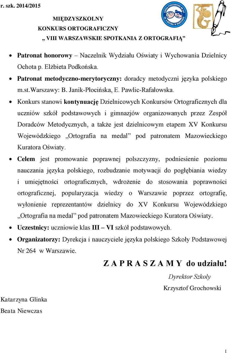 Konkurs stanowi kontynuację Dzielnicowych Konkursów Ortograficznych dla uczniów szkół podstawowych i gimnazjów organizowanych przez Zespół Doradców Metodycznych, a także jest dzielnicowym etapem XV