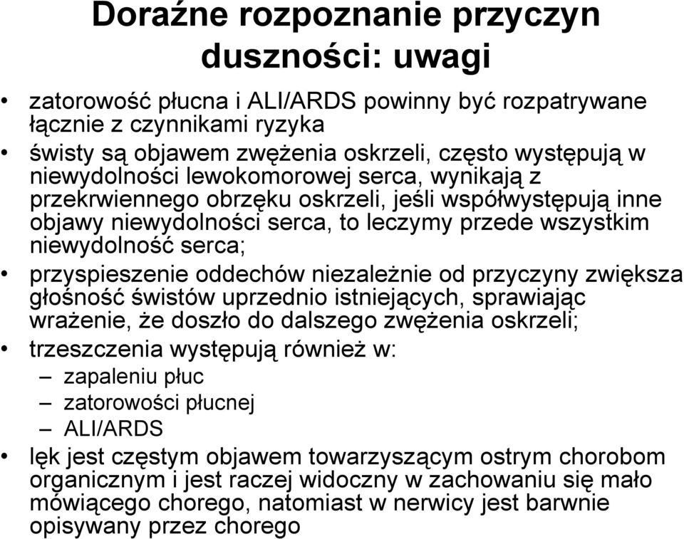 niezaleŝnie od przyczyny zwiększa głośność świstów uprzednio istniejących, sprawiając wraŝenie, Ŝe doszło do dalszego zwęŝenia oskrzeli; trzeszczenia występują równieŝ w: zapaleniu płuc zatorowości