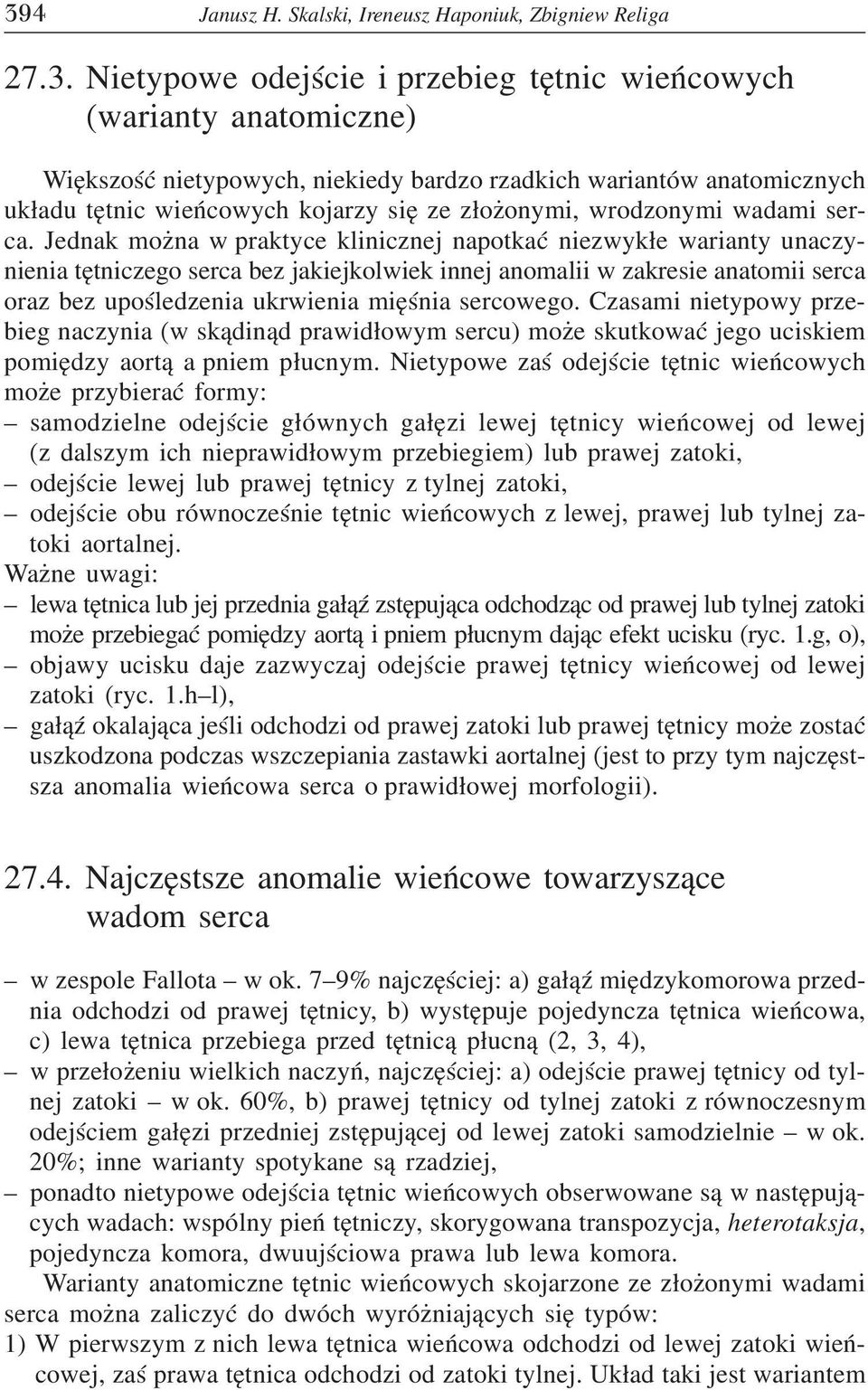 Jednak mo na w praktyce klinicznej napotkaæ niezwyk³e warianty unaczynienia têtniczego serca bez jakiejkolwiek innej anomalii w zakresie anatomii serca oraz bez upoœledzenia ukrwienia miêœnia