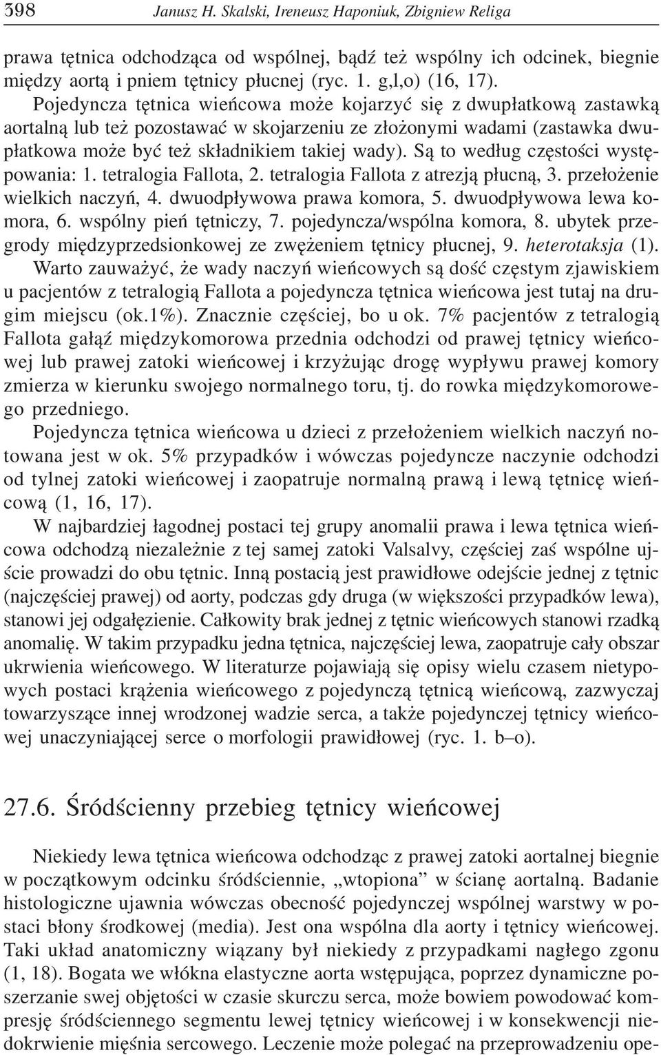 S¹ to wed³ug czêstoœci wystêpowania: 1. tetralogia Fallota, 2. tetralogia Fallota z atrezj¹ p³ucn¹, 3. prze³o enie wielkich naczyñ, 4. dwuodp³ywowa prawa komora, 5. dwuodp³ywowa lewa komora, 6.