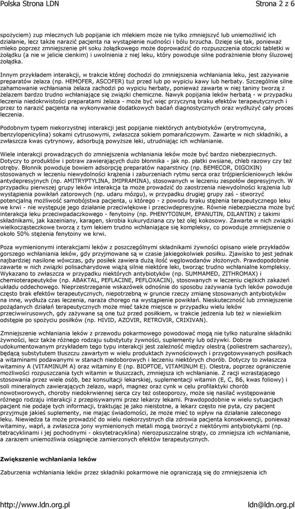 silne podrażnienie błony śluzowej żołądka. Innym przykładem interakcji, w trakcie której dochodzi do zmniejszenia wchłaniania leku, jest zażywanie preparatów żelaza (np.