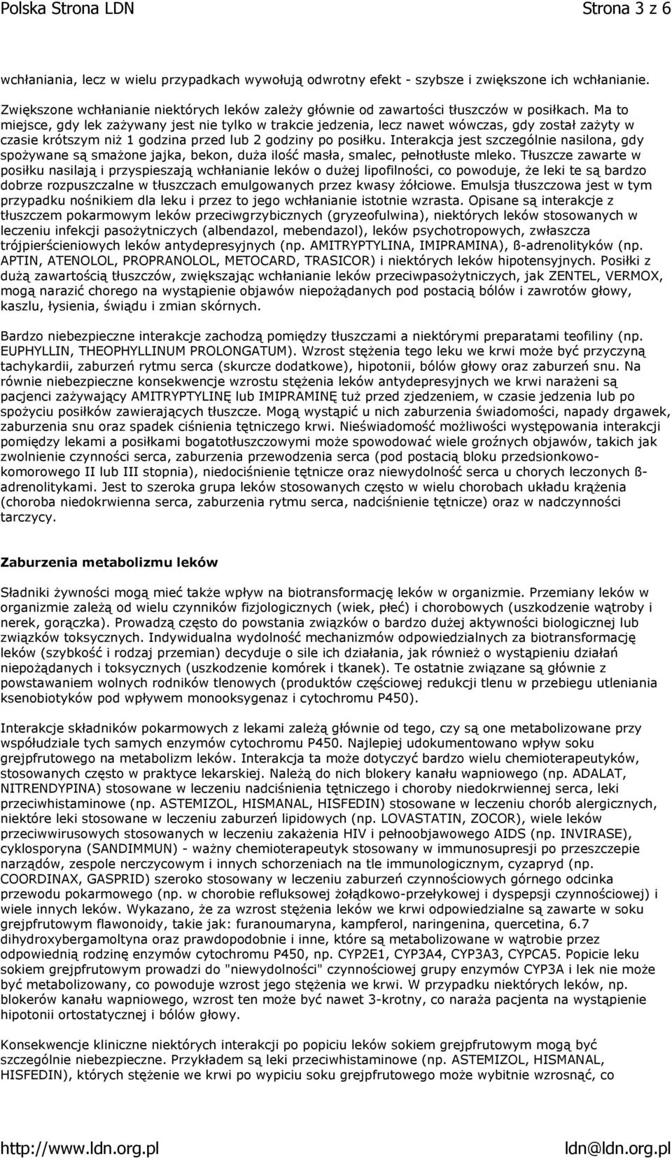 Ma to miejsce, gdy lek zażywany jest nie tylko w trakcie jedzenia, lecz nawet wówczas, gdy został zażyty w czasie krótszym niż 1 godzina przed lub 2 godziny po posiłku.