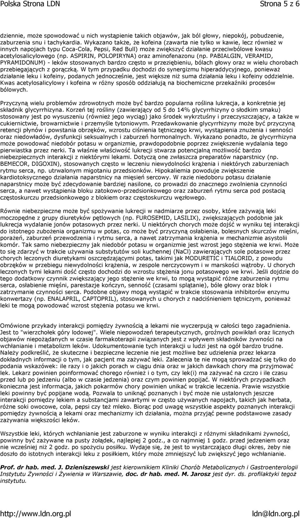 ASPIRIN, POLOPIRYNA) oraz aminofenazonu (np. PABIALGIN, VERAMID, PYRAMIDONUM) - leków stosowanych bardzo często w przeziębieniu, bólach głowy oraz w wielu chorobach przebiegających z gorączką.