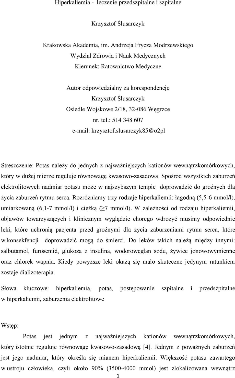 tel.: 514 348 607 e-mail: krzysztof.slusarczyk85@o2pl Streszczenie: Potas należy do jednych z najważniejszych kationów wewnątrzkomórkowych, który w dużej mierze reguluje równowagę kwasowo-zasadową.