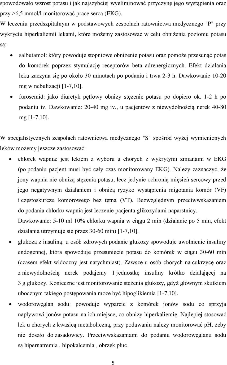 powoduje stopniowe obniżenie potasu oraz pomoże przesunąć potas do komórek poprzez stymulację receptorów beta adrenergicznych.