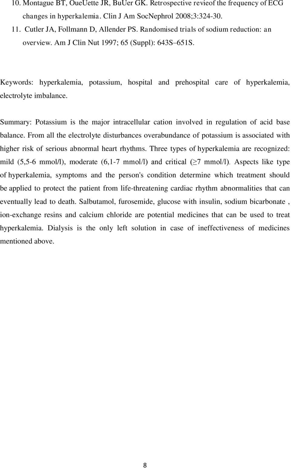 Summary: Potassium is the major intracellular cation involved in regulation of acid base balance.