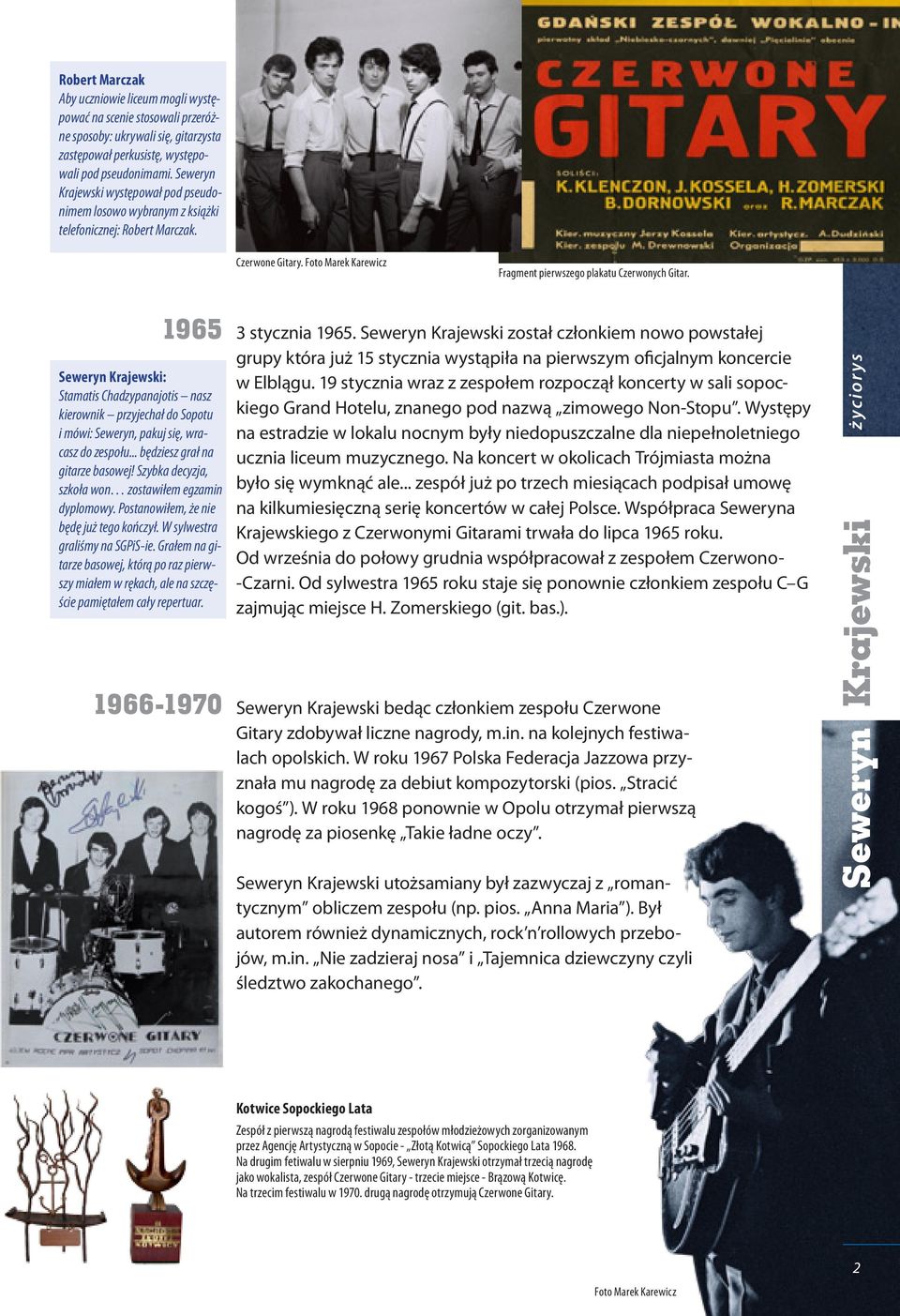 1965 : Stamatis Chadzypanajotis nasz kierownik przyjechał do Sopotu i mówi: Seweryn, pakuj się, wracasz do zespołu... będziesz grał na gitarze basowej!