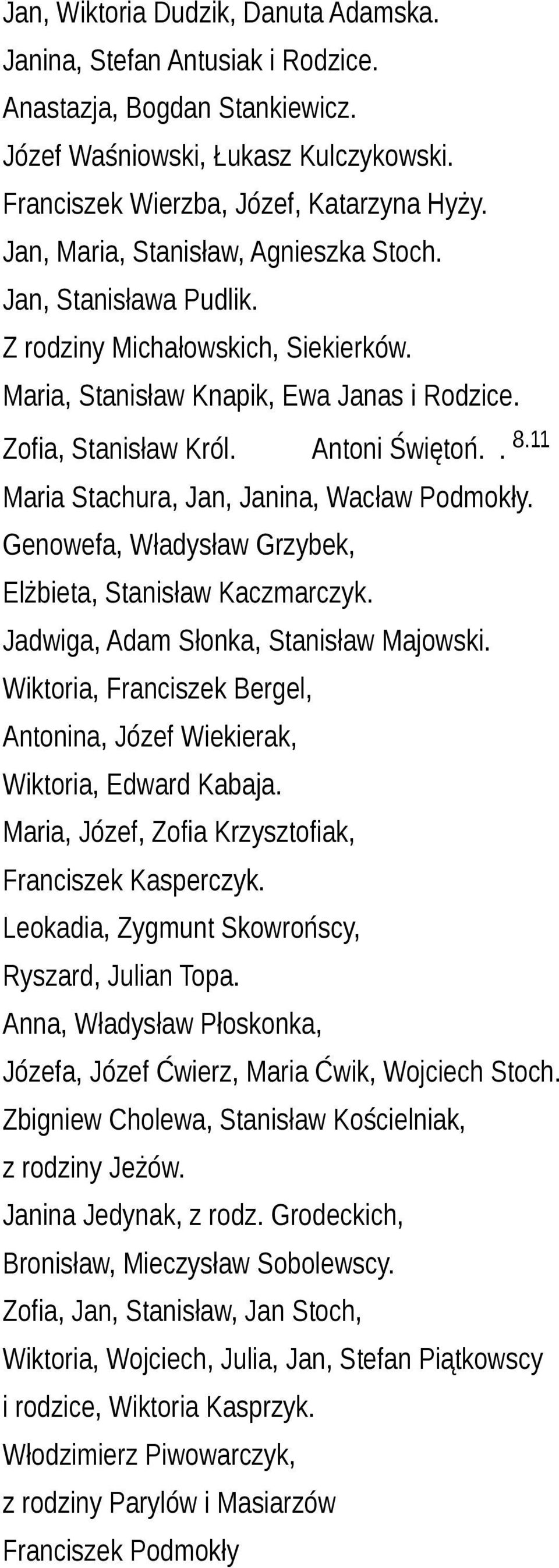 11 Maria Stachura, Jan, Janina, Wacław Podmokły. Genowefa, Władysław Grzybek, Elżbieta, Stanisław Kaczmarczyk. Jadwiga, Adam Słonka, Stanisław Majowski.