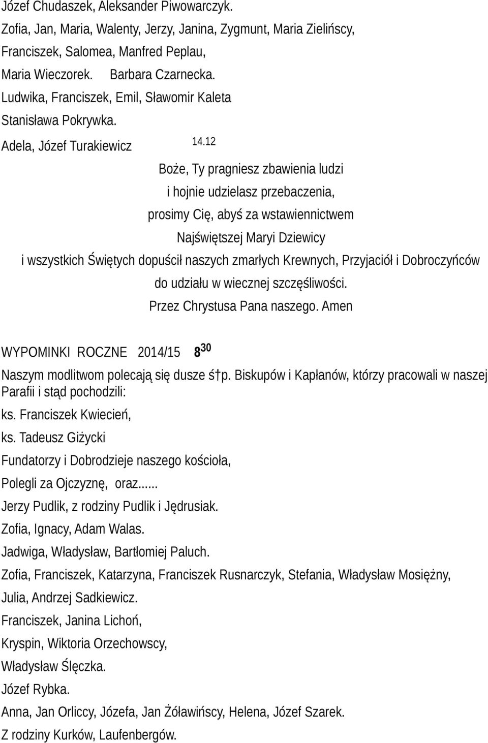 12 Boże, Ty pragniesz zbawienia ludzi i hojnie udzielasz przebaczenia, prosimy Cię, abyś za wstawiennictwem Najświętszej Maryi Dziewicy i wszystkich Świętych dopuścił naszych zmarłych Krewnych,