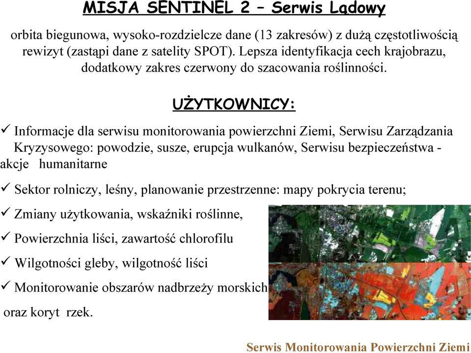 UŻYTKOWNICY: Informacje dla serwisu monitorowania powierzchni Ziemi, Serwisu Zarządzania Kryzysowego: powodzie, susze, erupcja wulkanów, Serwisu bezpieczeństwa - akcje humanitarne Sektor