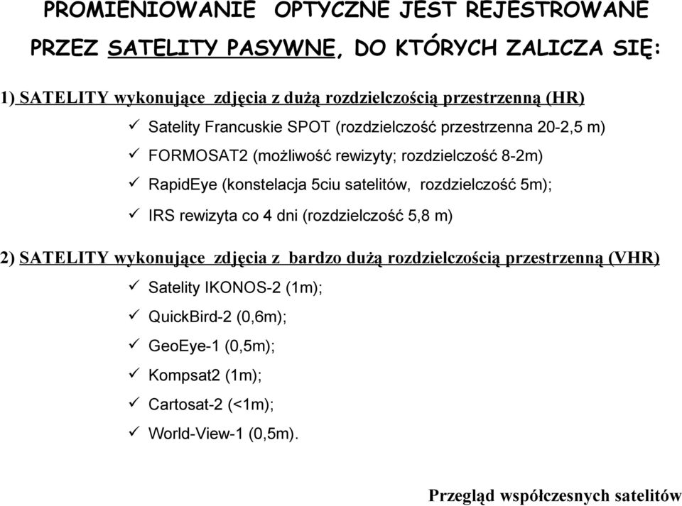 rozdzielczość 8-2m) RapidEye (konstelacja 5ciu satelitów, rozdzielczość 5m); IRS rewizyta co 4 dni (rozdzielczość 5,8 m) 2) SATELITY wykonujące
