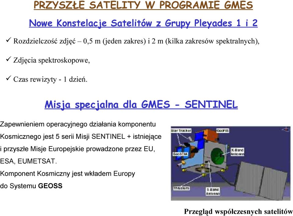 Misja specjalna dla GMES - SENTINEL Zapewnieniem operacyjnego działania komponentu Kosmicznego jest 5 serii Misji SENTINEL +