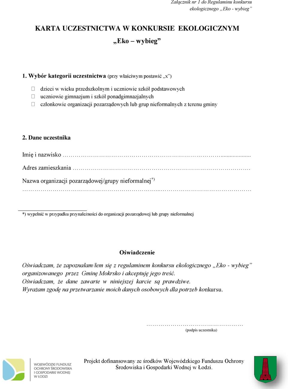 pozarządowych lub grup nieformalnych z terenu gminy 2. Dane uczestnika Imię i nazwisko... Adres zamieszkania. Nazwa organizacji pozarządowej/grupy nieformalnej *).