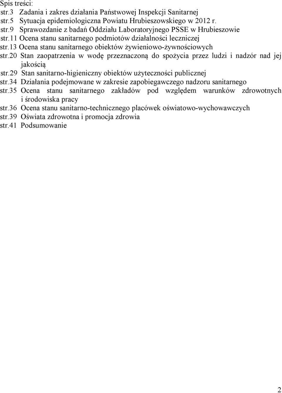 20 Stan zaopatrzenia w wodę przeznaczoną do spożycia przez ludzi i nadzór nad jej jakością str.29 Stan sanitarno-higieniczny obiektów użyteczności publicznej str.