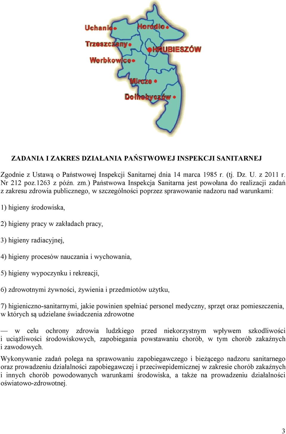 zakładach pracy, 3) higieny radiacyjnej, 4) higieny procesów nauczania i wychowania, 5) higieny wypoczynku i rekreacji, 6) zdrowotnymi żywności, żywienia i przedmiotów użytku, 7)