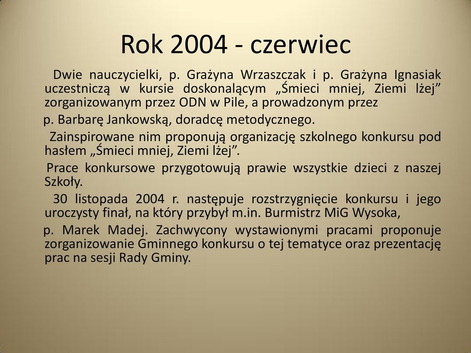 Barbarę Jankowską, doradcę metodycznego. Zainspirowane nim proponują organizację szkolnego konkursu pod hasłem Śmieci mniej, Ziemi lżej.