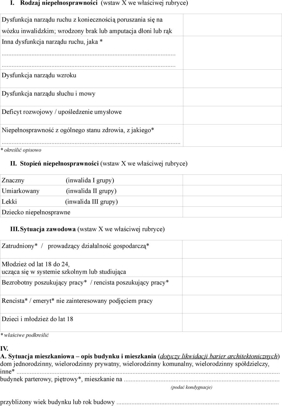 .. * określić opisowo II. Stopień niepełnosprawności (wstaw X we właściwej rubryce) Znaczny Umiarkowany Lekki Dziecko niepełnosprawne (inwalida I grupy) (inwalida II grupy) (inwalida III grupy) III.