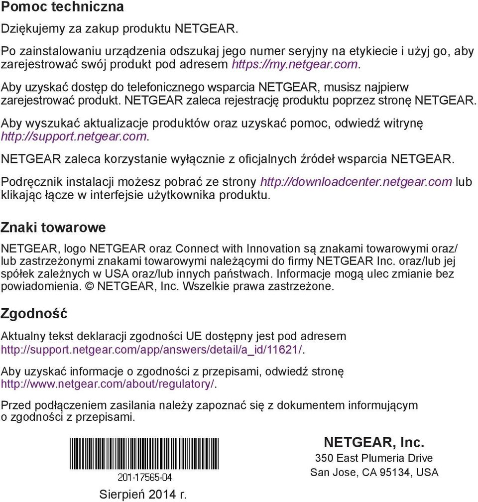 Aby wyszukać aktualizacje produktów oraz uzyskać pomoc, odwiedź witrynę http://support.netgear.com. NETGEAR zaleca korzystanie wyłącznie z oficjalnych źródeł wsparcia NETGEAR.